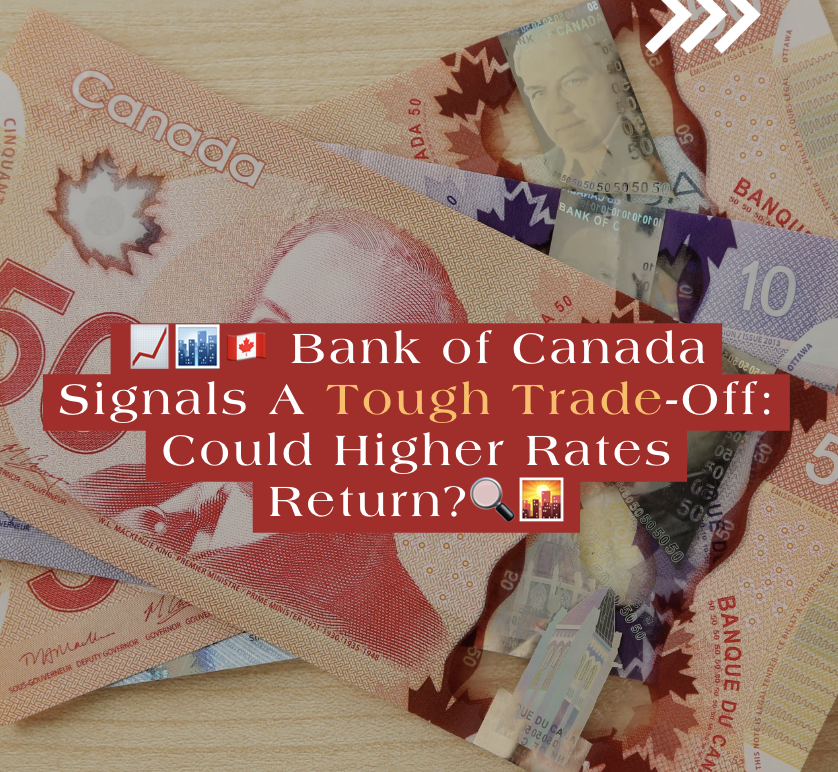 🇨🇦 Bank of Canada Signals a Tough Trade-Off: Could Higher Rates Return?